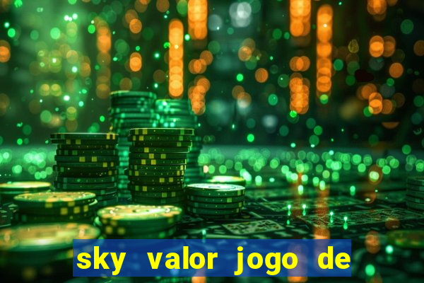 sky valor jogo de ganhar dinheiro